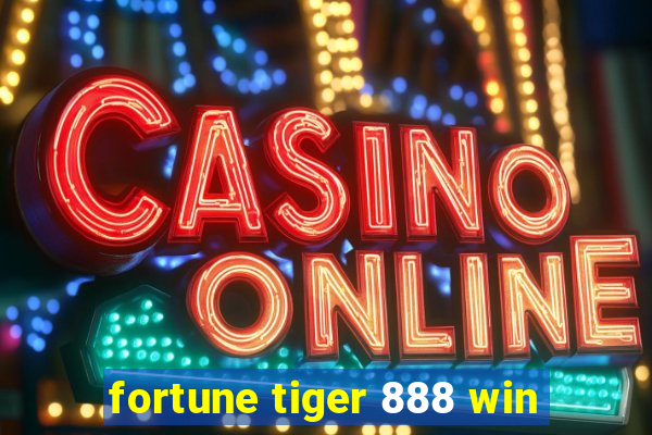 fortune tiger 888 win